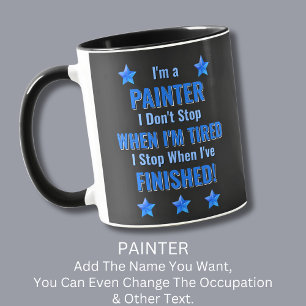 Change Text, I'm a PAINTER, Don't Stop Tired Mug