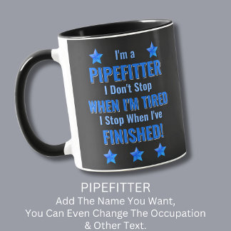 Change Text, I'm a PIPEFITTER, Don't Stop Tired Mug