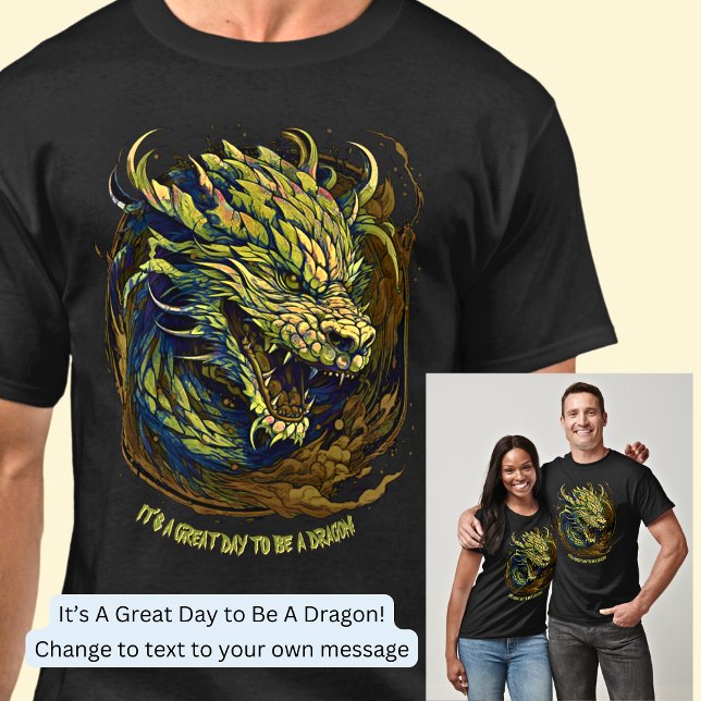 Change Text,  It's A Great Day To Be A Dragon! T-Shirt (Creator Uploaded)