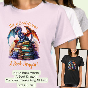 Change Text - Not A Book Worm! A Book Dragon! T-Shirt
