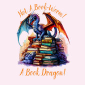 Change Text - Not A Book Worm! A Book Dragon! T-Shirt