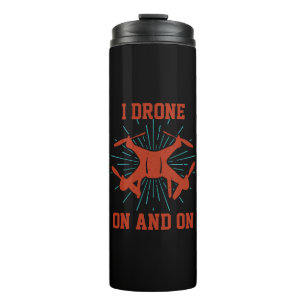 Change Text or Add Name, I Drone On and On Thermal Tumbler