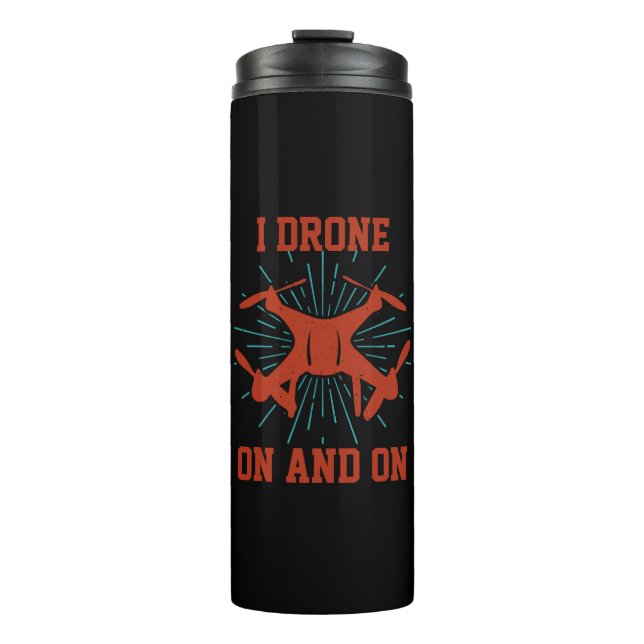 Change Text or Add Name, I Drone On and On Thermal Tumbler (Front)