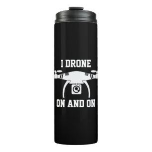 Change Text or Add Name, I Drone On & On Thermal Tumbler