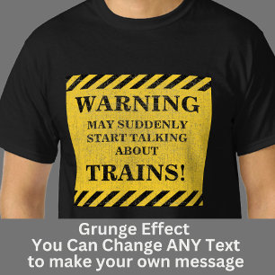 Change Text, Warning Suddenly Start Talking Trains T-Shirt