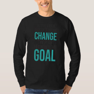 Change The Plan Never The Goal Stubborn Motivation T-Shirt