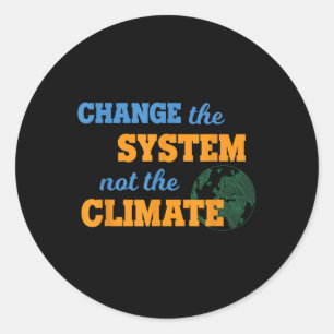 Change The System Not Climate Environmental Protec Classic Round Sticker