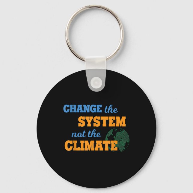 Change The System Not Climate Environmental Protec Key Ring (Front)