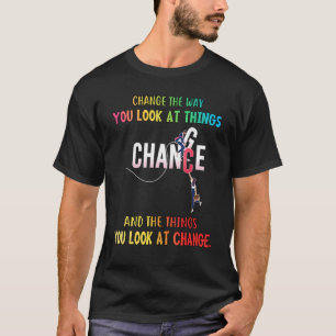 Change The Way You Look At Things Humour Saying T-Shirt