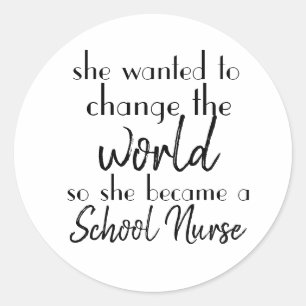 Change the World School Nurse Classic Round Sticker