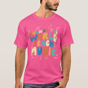 Change The World Teach Music Choir Jazz Teacher Gi T-Shirt