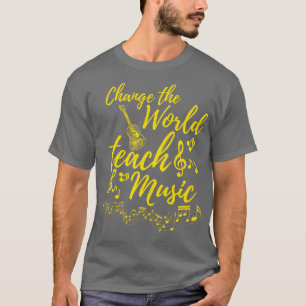 Change The World Teach Music Funny Teacher T-Shirt