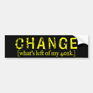 Change: What's left of my 401k Bumper Sticker