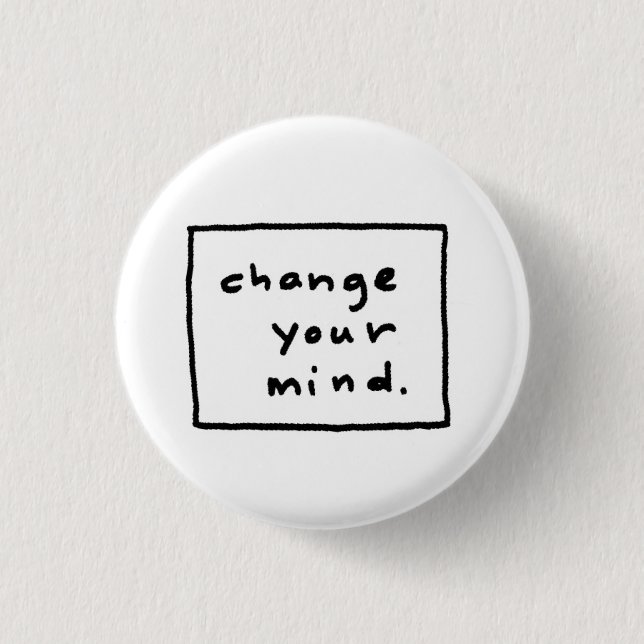 change your mind. 3 cm round badge (Front)