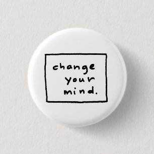 change your mind. 3 cm round badge
