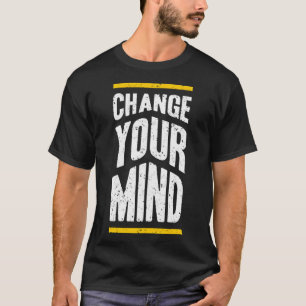 Change your mind T-Shirt