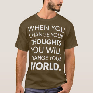 Change Your Thoughts, Change Your Worl T-Shirt