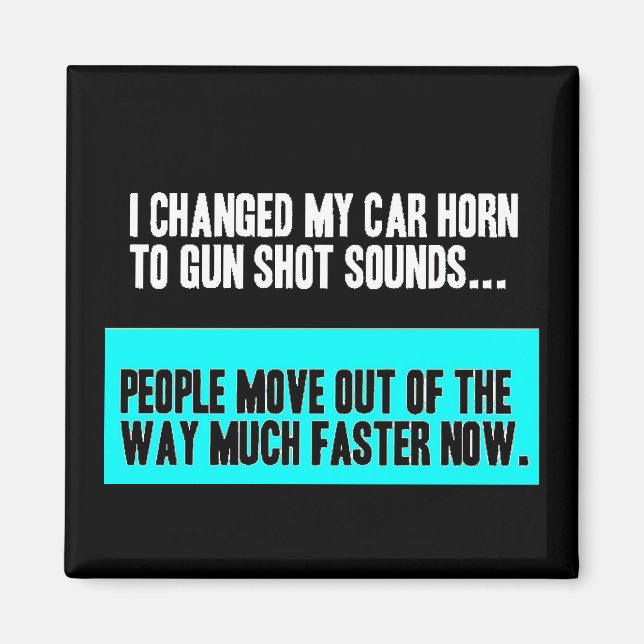 CHANGED CAR HORN SOUND FOR GUN SHOT MOVE OUT WAY MAGNET (Front)