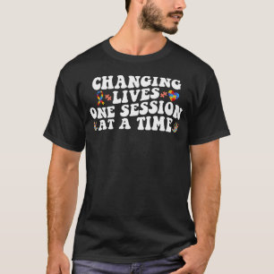 Changing Lives One Session At A Time ABA SPED Ther T-Shirt