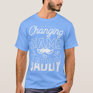 Changing Name To Daddy Gender Reveal Pregnancy Ann T-Shirt