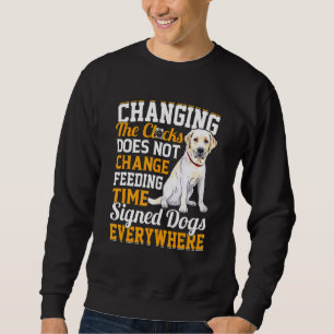 Changing The Clocks Does Not Change Feeding Time S Sweatshirt