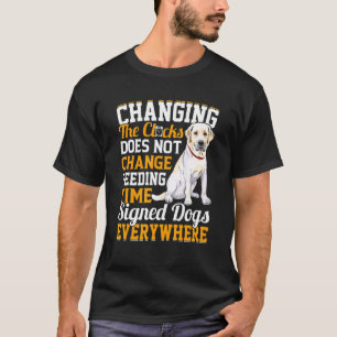 Changing The Clocks Does Not Change Feeding Time S T-Shirt