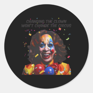 Changing The Clown Won’t Change The Circus Kamala Classic Round Sticker