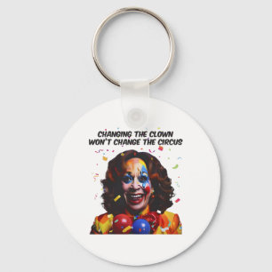Changing The Clown Won’t Change The Circus Kamala Key Ring