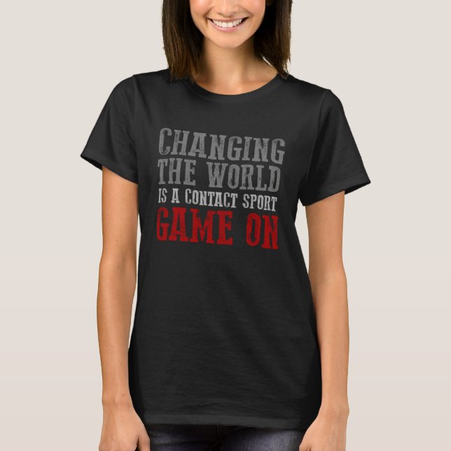 CHANGING THE WORLD IS A CONTACT SPORT GAME ON Moti T-Shirt (Front)