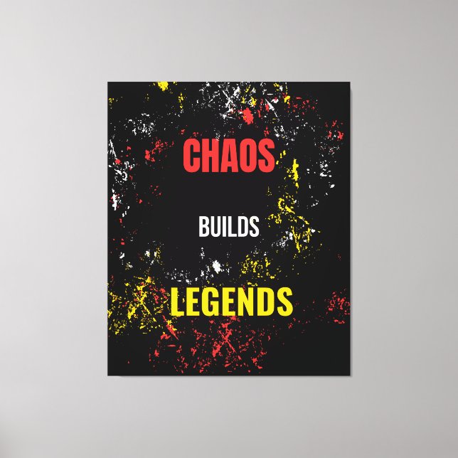 Chaos builds legends  canvas print (Front)
