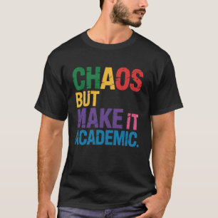 Chaos But Make It Academic for Students and Teache T-Shirt