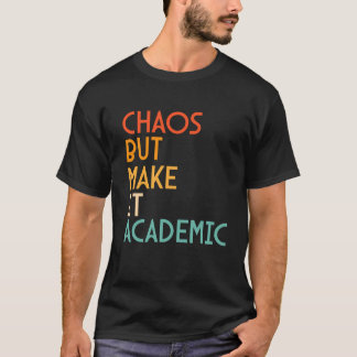 Chaos But Make It Academic Funny Teacher T-Shirt