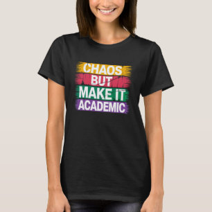 Chaos But Make It Academic Teacher Chaos Back To S T-Shirt