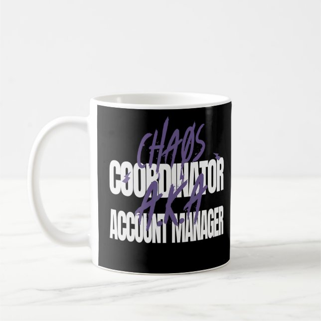 Chaos Coordinaor A K A  Account Manager  Coffee Mug (Left)