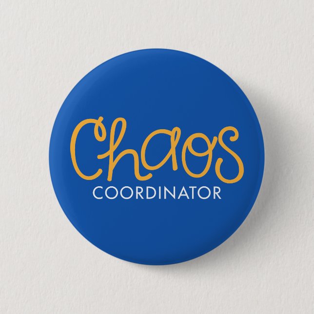 Chaos Coordinator. 6 Cm Round Badge (Front)
