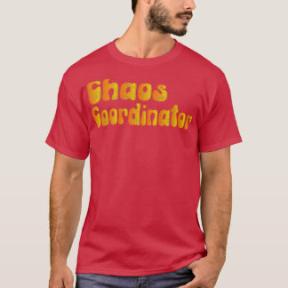 Chaos Coordinator 6 T-Shirt