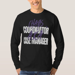 Chaos Coordinator A K A Case Manager T-Shirt