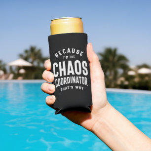 Chaos Coordinator - Because That's Why Seltzer Can Cooler