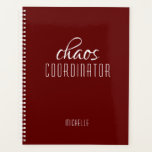 Chaos Coordinator Burgundy Personalised Name Planner<br><div class="desc">Chaos Coordinator Burgundy Red Personalised Name festuresthe text "chaos coordinator" in a fun white script typography. Perfect for that busy mum,  teacher,  sports team manager or work boss. Designed by Evco Studio www.zazzle.com/store/evcostudio</div>