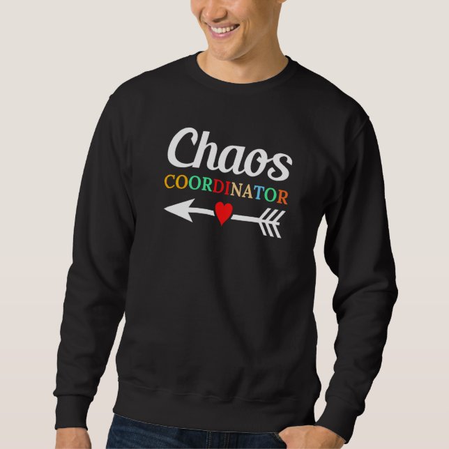 Chaos Coordinator Education Instructor Preschool t Sweatshirt (Front)