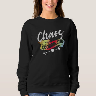 Chaos Coordinator Education Instructor Preschool t Sweatshirt