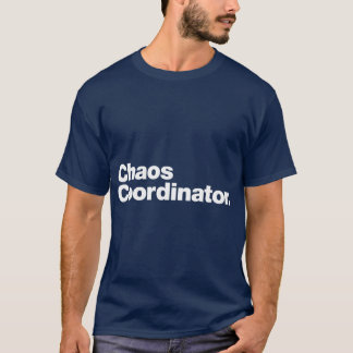 Chaos Coordinator funny T-Shirt