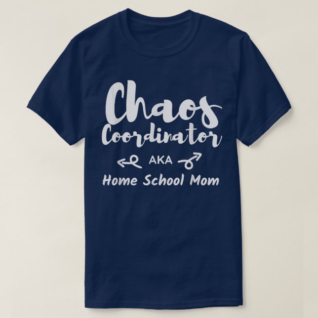 Chaos Coordinator Homeschool Mom Funny Home School T-Shirt (Design Front)