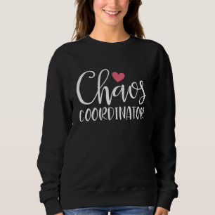 Chaos Coordinator Humor Sarcastic Sarcasm Joke Sweatshirt