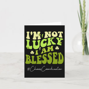Chaos Coordinator I'm Not Lucky. Im Blessed St Pat Card