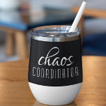 Chaos Coordinator Modern Typography Script<br><div class="desc">Chaos Coordinator Modern Typography Script Thermal Wine Tumbler feature a simple design of "chaos coordinator" in a fun black typographic text. Perfect for that busy mum,  teacher,  sports team manager or work boss. Created by Evco Studio www.zazzle.com/store/evcostudio</div>