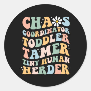 Chaos Coordinator Toddler Tamer Tiny Human Herder Classic Round Sticker