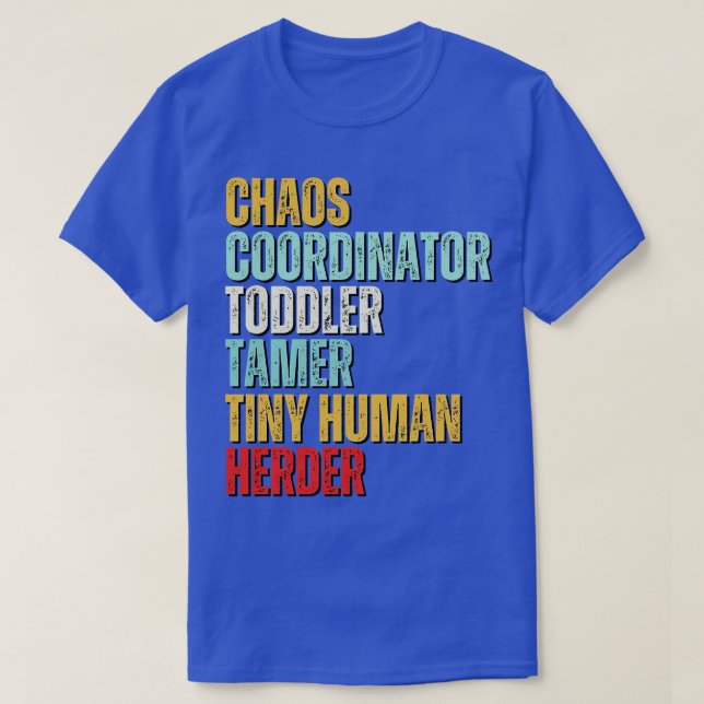 Chaos Coordinator Toddler Tamer Tiny Human Herder  T-Shirt (Design Front)