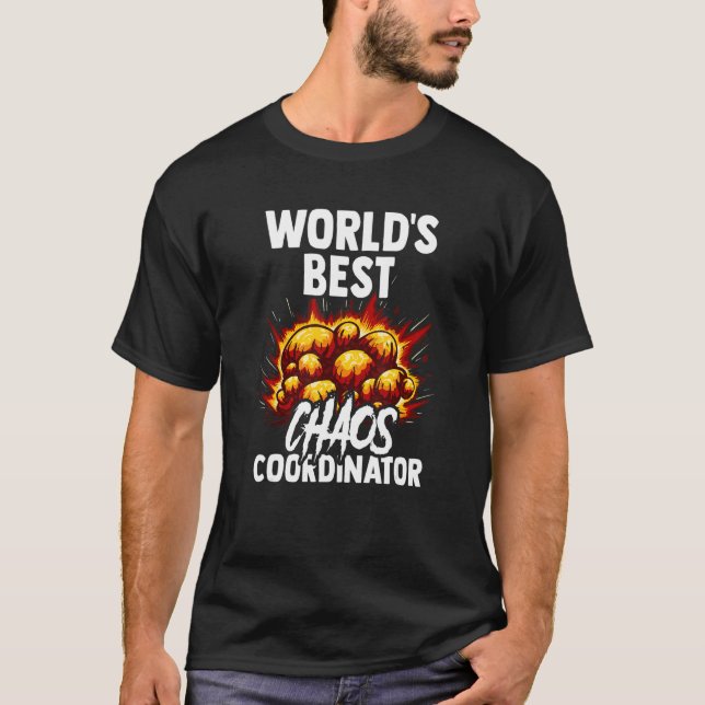 Chaos Coordinator Worlds Humor Design T-Shirt (Front)