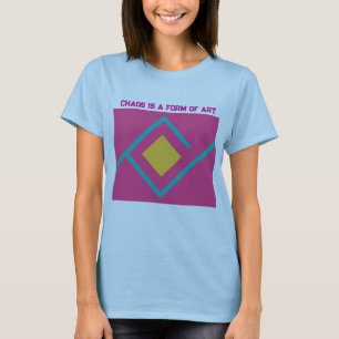 Chaos is a Form of Art T-Shirt